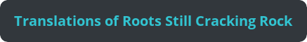 Translations of Roots Still Cracking Rock